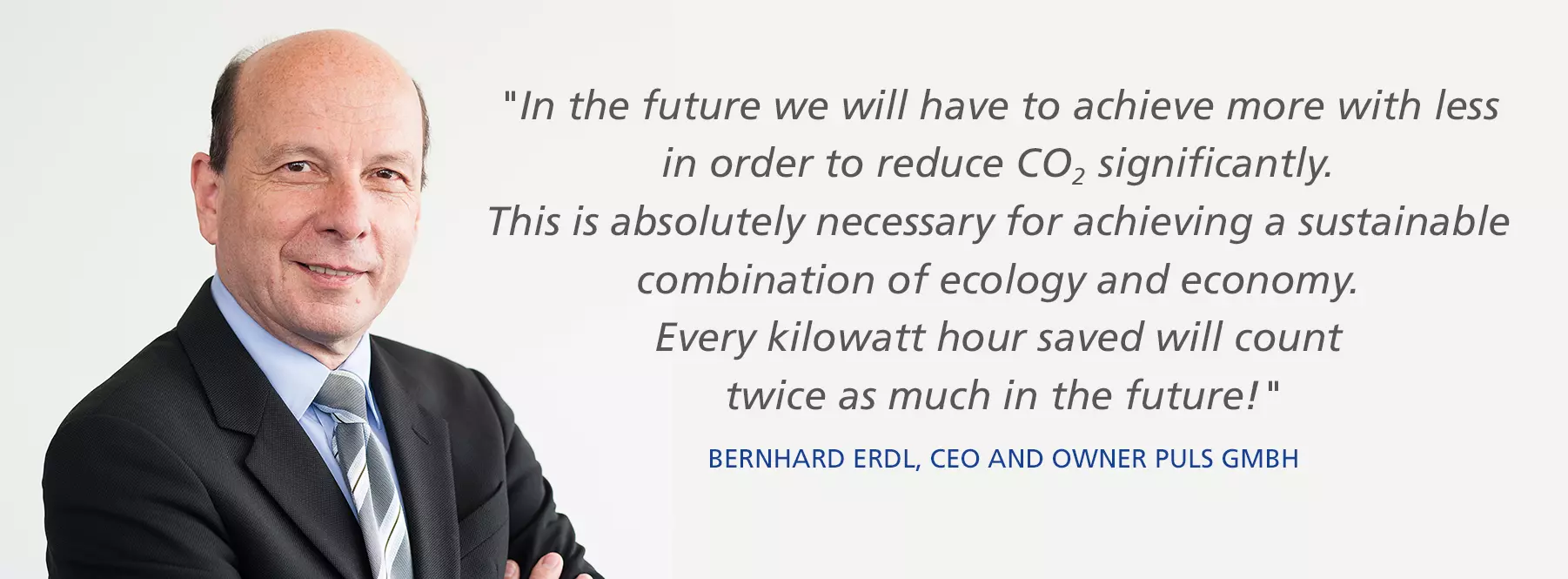  Bernhard Erdl, CEO and owner of the PULS GmbH, on the topic CO2 reduction. 
